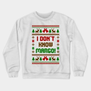 I dont Know Margo Ugly Sweater Crewneck Sweatshirt